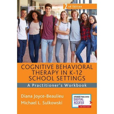 Cognitive Behavioral Therapy in K-12 School Settings - 2nd Edition by  Diana Joyce-Beaulieu & Michael L Sulkowski (Paperback)