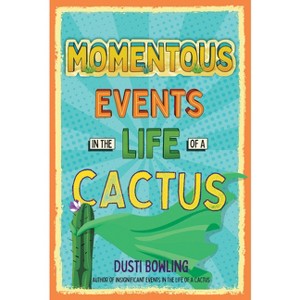 Momentous Events in the Life of a Cactus - by Dusti Bowling - 1 of 1