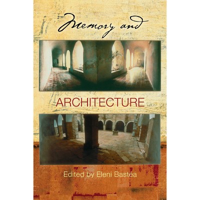 Memory and Architecture - by  Eleni Bastéa (Hardcover)