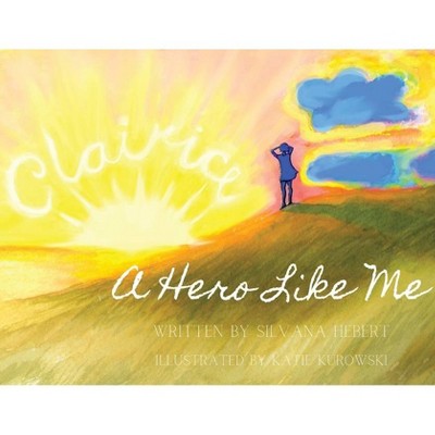 A Hero Like Me - by  Silvana Hebert (Paperback)