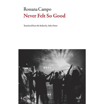 Never Felt So Good - (Italian Literature) by  Rossana Campo (Paperback)