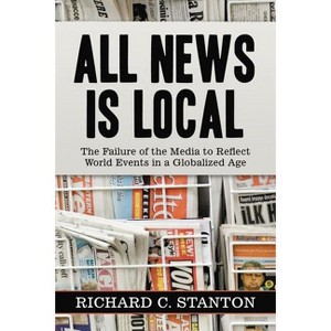All News Is Local - by  Richard C Stanton (Paperback) - 1 of 1