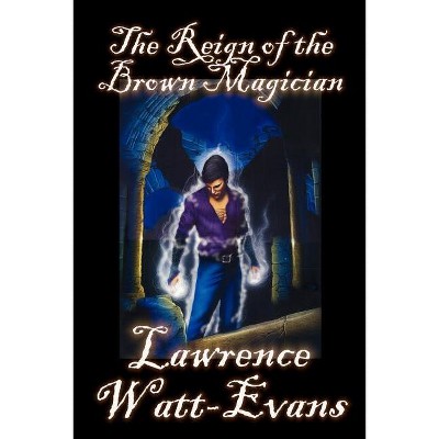 The Reign of the Brown Magician - (Worlds of Shadow) by  Lawrence Watt-Evans (Paperback)