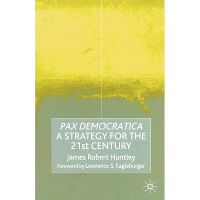 Pax Democratica - by  James Robert Huntley (Paperback)