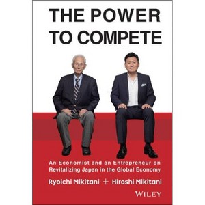 The Power to Compete - by  Hiroshi Mikitani & Ryoichi Mikitani (Hardcover) - 1 of 1