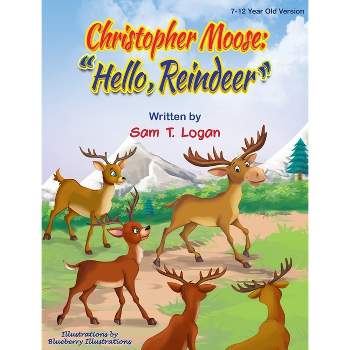 Christopher Moose " Hello Reindeer" - Large Print by  Sam T Logan (Hardcover)