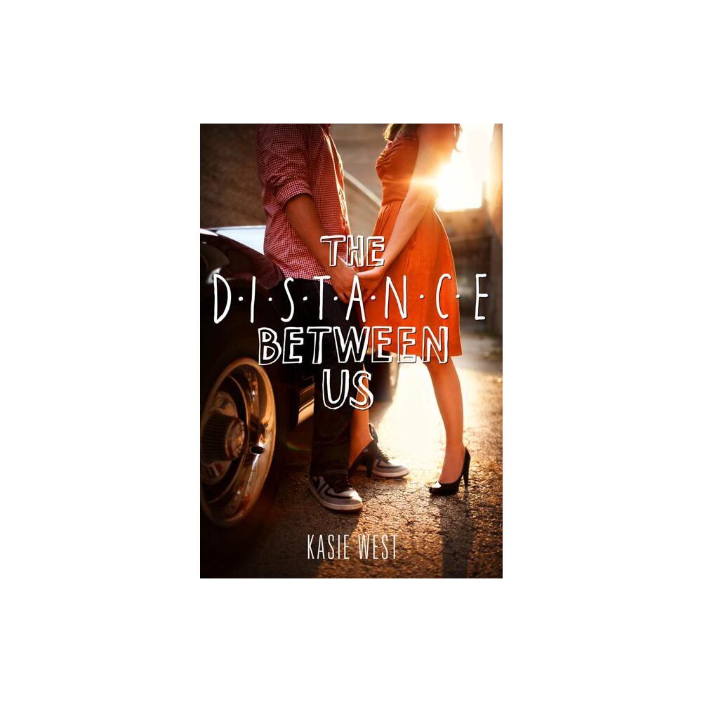 The Distance Between Us - by Kasie West (Paperback)