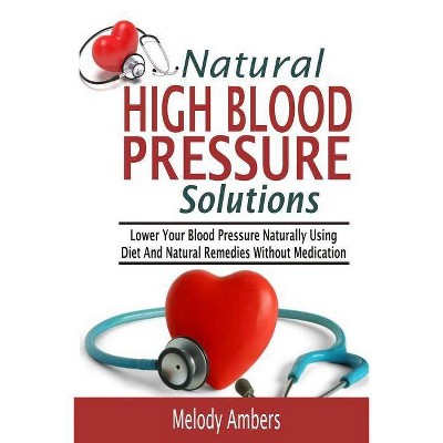 Natural High Blood Pressure Solutions - by  Melody Ambers (Paperback)