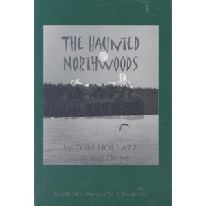The Haunted Northwoods - (Ohio) by  Tom Hollatz (Paperback) - 1 of 1