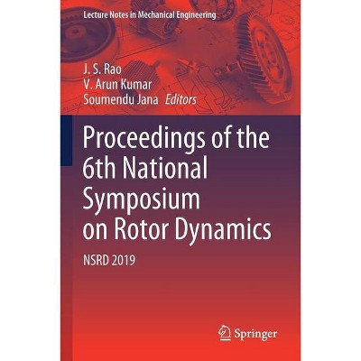 Proceedings of the 6th National Symposium on Rotor Dynamics - by  J S Rao & V Arun Kumar & Soumendu Jana (Paperback)