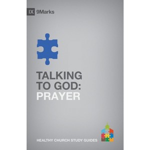 Talking to God - (9marks Healthy Church Study Guides) by  Alex Duke (Paperback) - 1 of 1