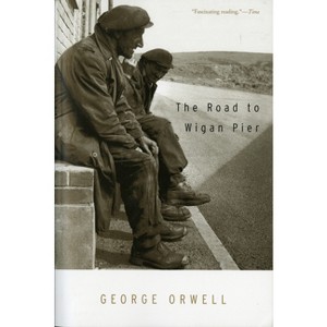 The Road to Wigan Pier - by  George Orwell (Paperback) - 1 of 1