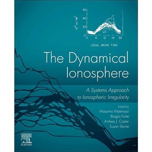 The Dynamical Ionosphere - by  Massimo Materassi & Biagio Forte & Anthea J Coster & Susan Skone (Paperback) - 1 of 1