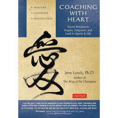 Coaching with Heart - by  Jerry Lynch & Chungliang Al Huang (Paperback)