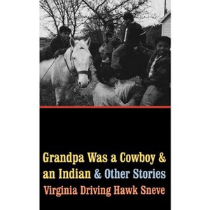 Grandpa Was a Cowboy and an Indian and Other Stories - by  Virginia Driving Hawk Sneve (Paperback) - 1 of 1