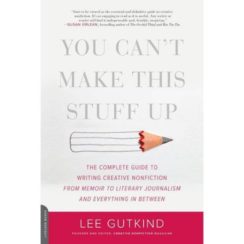 You Can't Make This Stuff Up - By Lee Gutkind (paperback) : Target