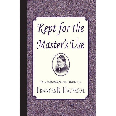 Kept for the Master's Use - by  Frances Ridley Havergal (Paperback)