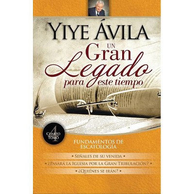 Un Gran Legado Para Este Tiempo - Tomo 4 - (Un Legado Para Este Tiempo) by  Yiye Ávila (Paperback)