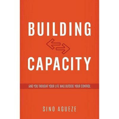 Building Capacity - by  Sino Agueze (Paperback)