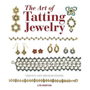 The Art of Tatting Jewelry - by  Lyn Morton (Paperback)