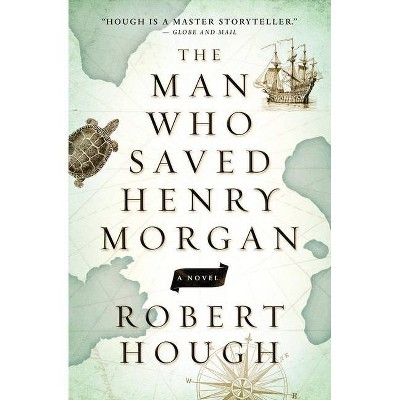 The Man Who Saved Henry Morgan - by  Robert Hough (Paperback)