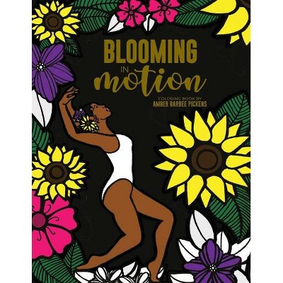 Blooming in Motion - by  Amber Barbee Pickens (Paperback)