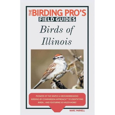 Birds of Illinois (The Birding Pro's Field Guides) - by  Marc Parnell (Paperback)