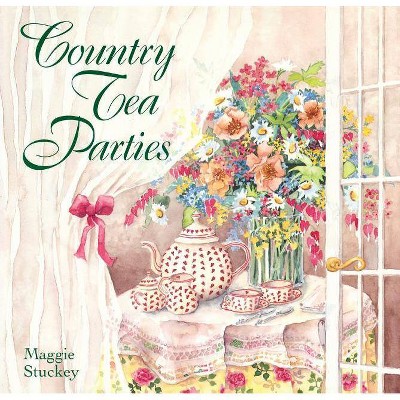 Country Tea Parties - by  Maggie Stuckey (Hardcover)