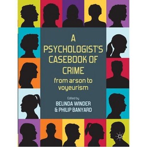 A Psychologist's Casebook of Crime - by  Belinda Winder & Philip Banyard (Paperback) - 1 of 1