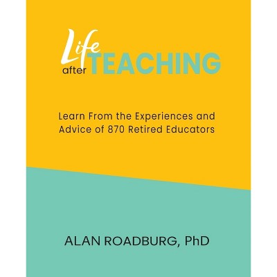 Life After Teaching - by  Alan Roadburg (Paperback)