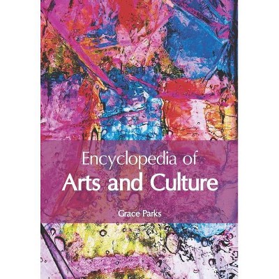 Encyclopedia of Arts and Culture - by  Grace Parks (Hardcover)