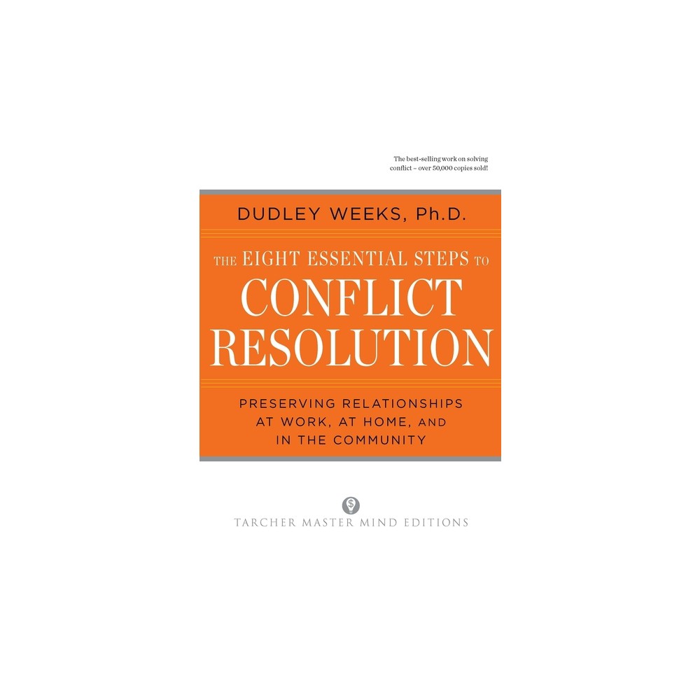 The Eight Essential Steps to Conflict Resolution - by Dudley Weeks (Paperback)