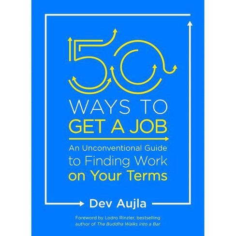 50 Ways To Get A Job An Unconventional Guide To Finding Work On Your Terms By Dev Aujla Paperback Target