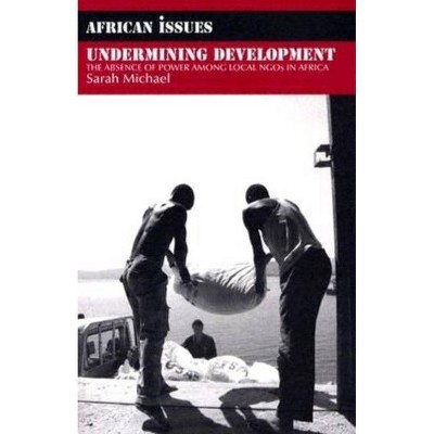 Undermining Development - (African Issues (Paperback)) by  Sarah Michael (Paperback)