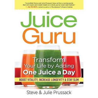Juice Guru - by  Steve Prussack & Julie Prussack (Paperback)