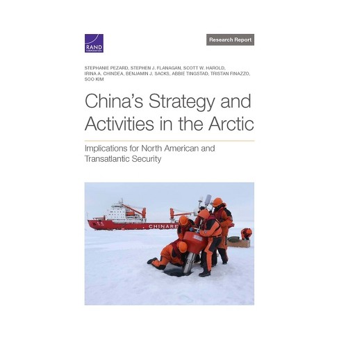 China's Strategy and Activities in the Arctic - 2nd Edition by  Stephanie Pezard & Stephen J Flanagan & Scott W Harold (Paperback) - image 1 of 1
