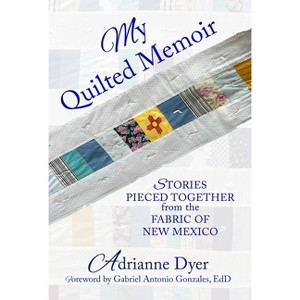 My Quilted Memoir - by  Adrianne Dyer (Paperback) - 1 of 1