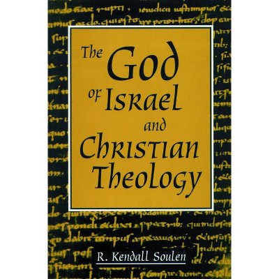 God of Israel and Christian Theology - by  Kendall Soulen & R Kendall Soulen (Paperback)