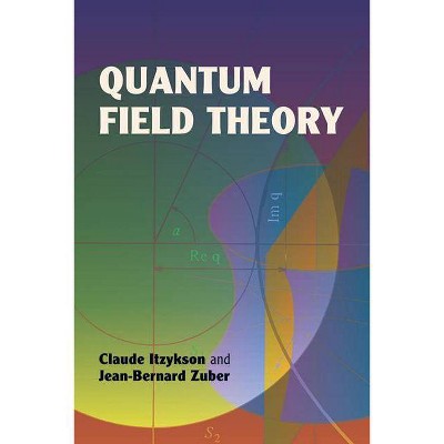 Quantum Field Theory - (Dover Books on Physics) by  Claude Itzykson & Jean-Bernard Zuber (Paperback)