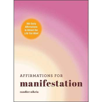 Affirmations for Manifestation - by  Candice Nikeia (Hardcover)