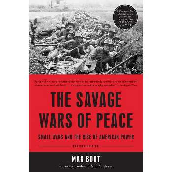 The Savage Wars of Peace - by  Max Boot (Paperback)