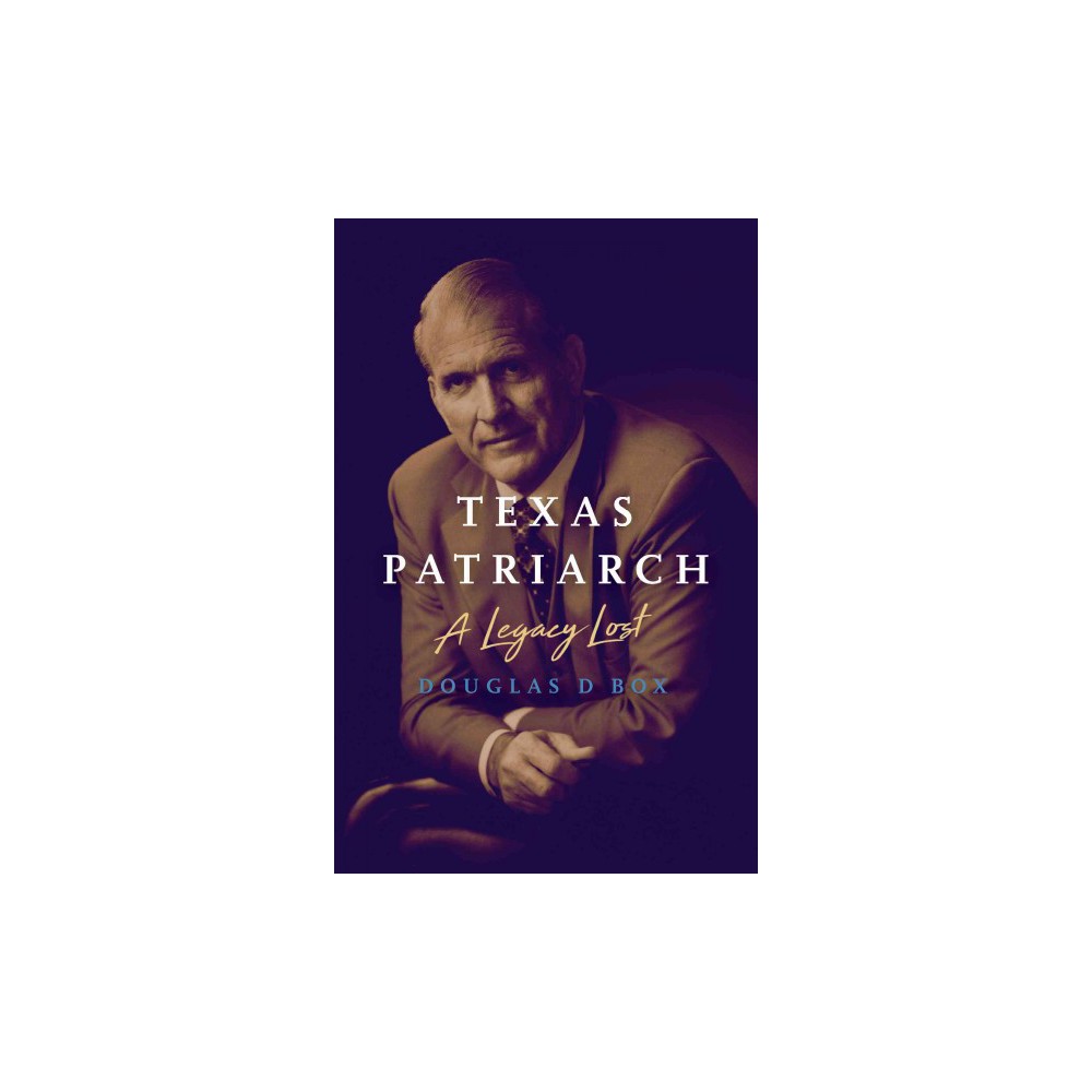 ISBN 9781626342972 product image for Texas Patriarch : A Legacy Lost (Hardcover) (Douglas D. Box) | upcitemdb.com