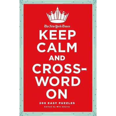 The New York Times Keep Calm and Crossword on - by  New York Times & Will Shortz (Paperback)