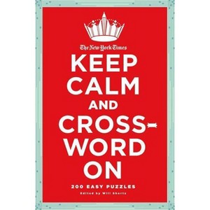 The New York Times Keep Calm and Crossword on - by  New York Times & Will Shortz (Paperback) - 1 of 1
