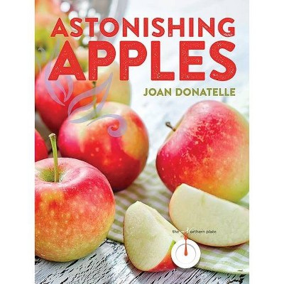 Astonishing Apples - (Northern Plate) by  Joan Donatelle (Paperback)