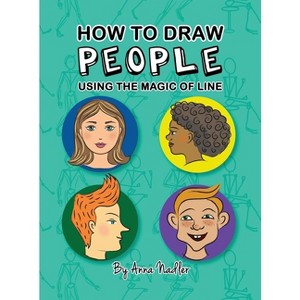 How To Draw People - Using the Magic of Line - (How to Draw - For Kids and Adults) by  Anna Nadler (Hardcover) - 1 of 1