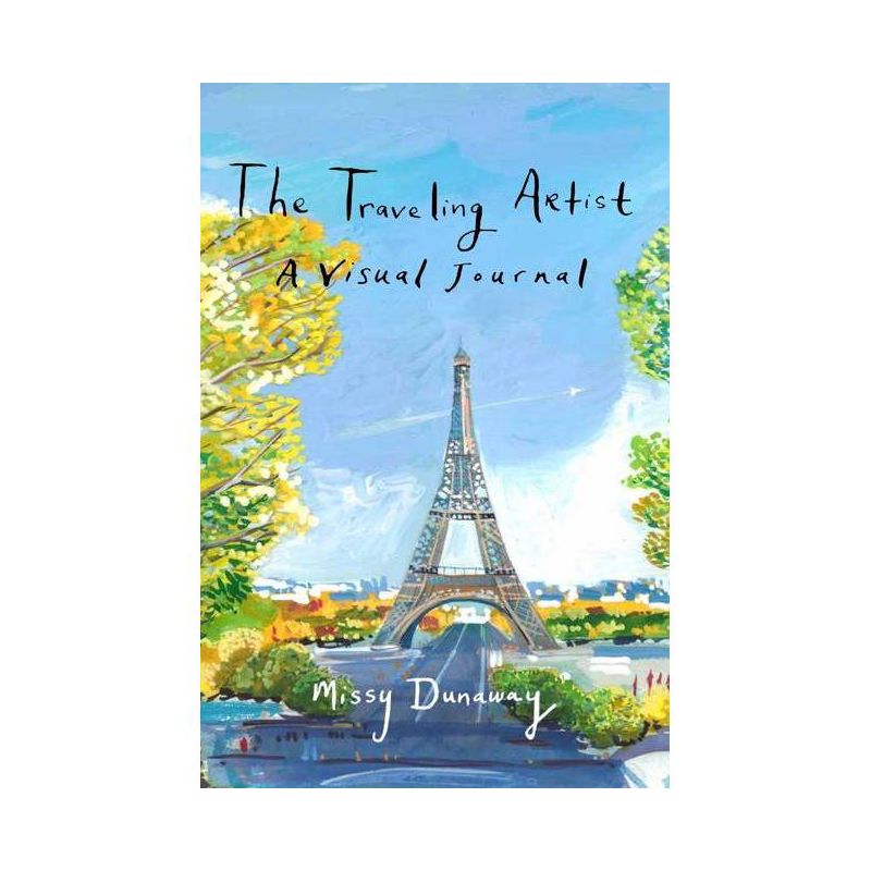 The Traveling Artist: A Visual Journal - by  Missy Dunaway (Hardcover), 1 of 2