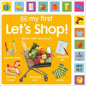My First Let's Shop! What Shall We Buy? - (My First Tabbed Board Book) by  DK (Board Book) - 1 of 1
