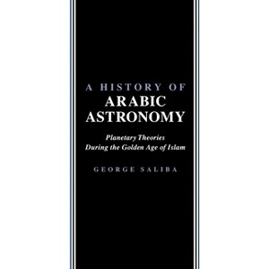A History of Arabic Astronomy - (Nyu Studies in Ne Civilization) by  George Saliba (Paperback) - 1 of 1