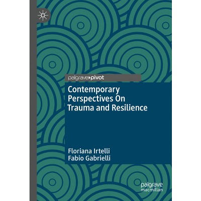 Contemporary Perspectives on Trauma and Resilience - by  Floriana Irtelli & Fabio Gabrielli (Hardcover)